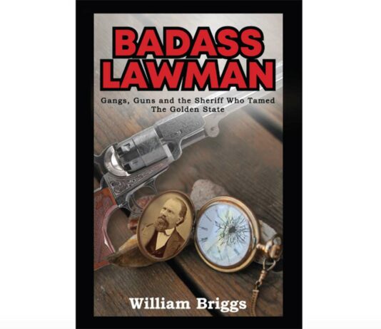 Badass Lawman Gangs Guns and the Sheriff Who Tamed the Golden State william briggs john hicks adams
