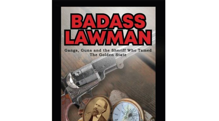 Badass Lawman Gangs Guns and the Sheriff Who Tamed the Golden State william briggs john hicks adams